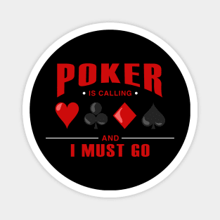 Poker is calling and I must go Magnet